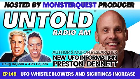 UFO Whistle Blowers & Sightings Increase, New UFO Info with Preston Dennett | Untold Radio AM #149