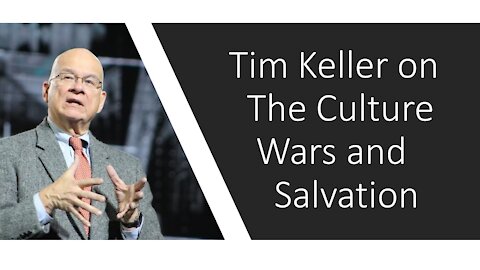 Tim Keller on the Culture Wars and Salvation