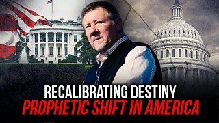 Recalibrating Destiny: Prophetic Shift in America!