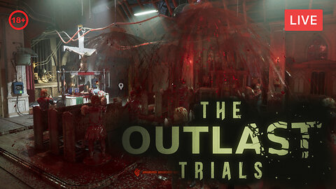 {18+} THIS SH*T IS NEXT LEVEL :: THE OUTLAST TRIALS *NEW* Horror Game :: Playing w/Randoms!!!
