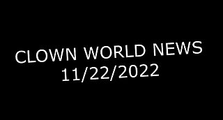 Clown World News 11-22-2022