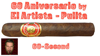 60 SECOND CIGAR REVIEW - El Artista 60 Aniversario