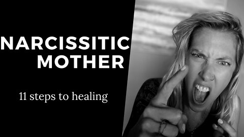Raised by a Narcissistic Mother? [11 steps to healing]
