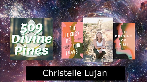 180 - Christelle Lujan - The Luxery of Time Travel & The Origins of Time Travel