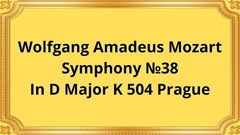 Wolfgang Amadeus Mozart Symphony №38 In D Major K 504 Prague