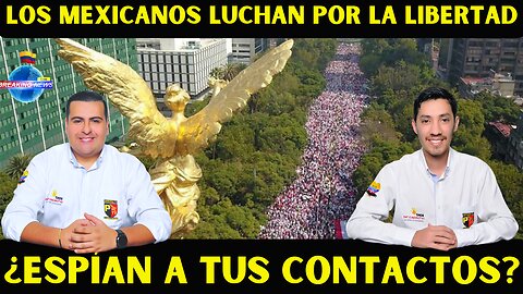 ¿ESTAN ESPIANDO A TUS CONTACTOS?, MEXICO LUCHA POR SU DEMOCRACIA.