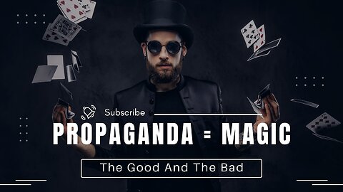 Propaganda Is Like Magic. Why That's Bad... And Good.