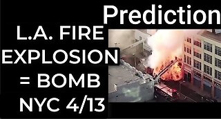 Prediction: L.A. EXPLOSION = DIRTY BOMB NYC April 13