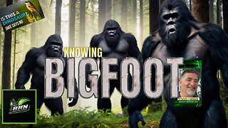 KNOWING BIGFOOT with Todd Neiss