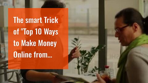 The smart Trick of "Top 10 Ways to Make Money Online from Home" That Nobody is Talking About