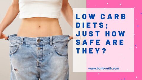 Low Carb Diets; Just How Safe Are They?