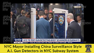 NYC Mayor Installing China Surveillance Style A.I. Gun Detectors in NYC Subway System