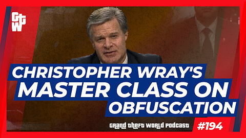Christopher Wray's Master Class On Obfuscation | #GrandTheftWorld 194 (Clip)