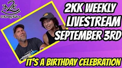 2kk weekly livestream - September 3rd - Happy birthday Rachel