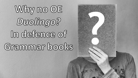 Why no OE Duolingo? In Defence of Grammar Books