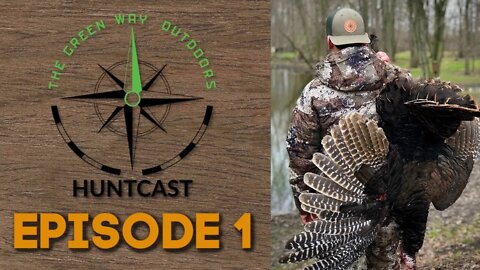 Huntcast Episode 1 - "Turkey Woods" The Green Way Outdoors