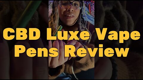 CBD Luxe Vape Pens Review – Gets You Through the Day