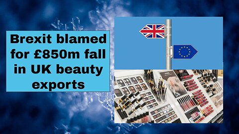 Brexit blamed for £850m fall in UK beauty exports