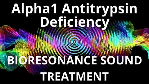 Alpha1 Antitrypsin Deficiency_Sound therapy session_Sounds of nature