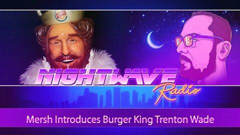 Mersh Brings Us Burger King Trenton Wade | Nightwave Clip