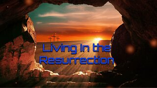 Living in the Resurrection!