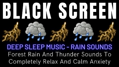 Deep Sleep Music: Forest Rain And Thunder Sounds To Completely Relax And Calm Anxiety - Black Screen