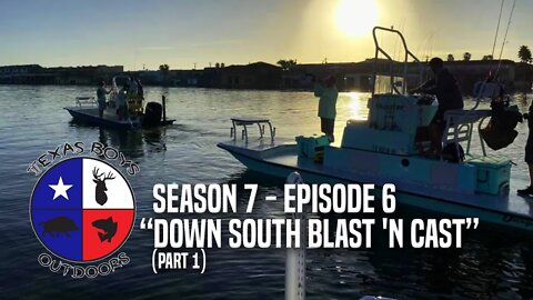 Texas Boys Outdoors - Season 7: Episode 6 "Down South Blast 'N Cast (Part 1)"