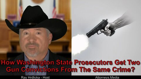 How Washington State Prosecutors Get Two Gun Convictions From The Same Crime ?
