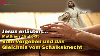 Jesus erläutert Matthäus 18:15-35... Vom Vergeben und Gleichnis vom Schalksknecht ❤️ Das Grosse Johannes Evangelium