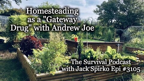 Homesteading as a "Gateway Drug" with Andrew Joe - Epi-3105 - The Survival Podcast