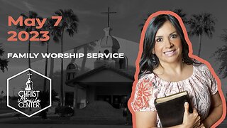 May 7, 2023 | Pastor Esther R. Gallegos | Christ Miracle Center