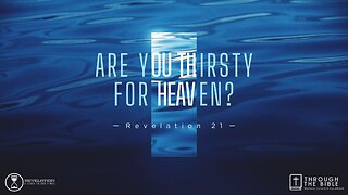 COMING UP: Are You Thirsty for Heaven? (Rev. 21) 11am June 2, 2024