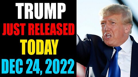 LATEST NEWS FROM TRUMP JUST RELEASED TODAY DECEMBER 24, 2022