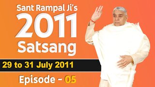 Sant Rampal Ji's 2011 Satsangs | 29 to 31 July 2011 HD | Episode - 05 | SATLOK ASHRAM