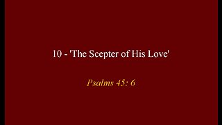 10 - 'The Scepter of His Love'