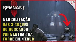 Remnant 2, A localização das 3 chaves do Buscador para entrar na torre em N'Erud | Super-Dica