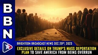 12-29-23 BBN - EXCLUSIVE details on Trump's MASS DEPORTATION plan to save America from being overrun