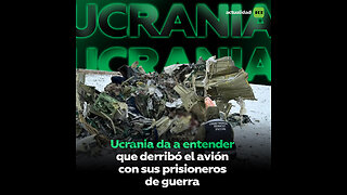 ¿Ucrania admite haber disparado contra el avión ruso con prisioneros ucranianos?