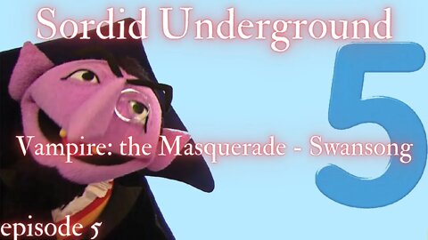 Sordid Underground - Vampire: the Masquerade - Swansong - episode 5