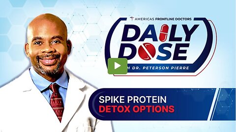 Daily Dose - ‘Spike Protein Detox Options’ with Dr. Peterson Pierre, 21 Oct 2022
