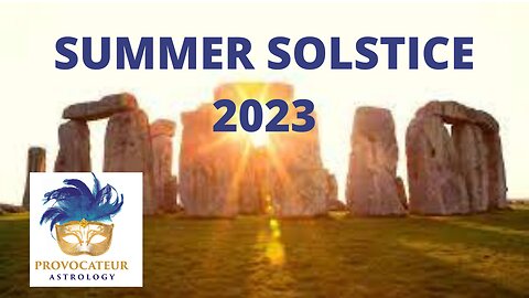 SUMMER SOLTICE 2023- PROVOCATEUR ASTROLOGY
