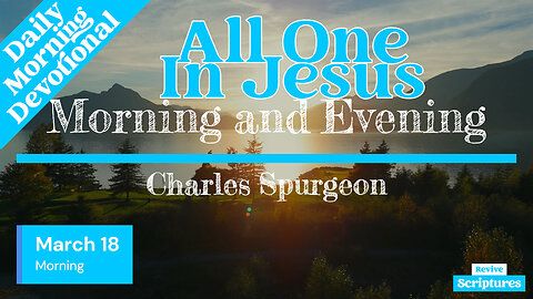 March 18 Morning Devotional | All One In Jesus | Morning and Evening by Charles Spurgeon