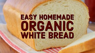 How to Make Delicious Homemade White Bread (Organic)