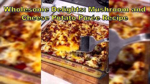 Wholesome Delights: Mushroom and Cheese Potato Purée Recipe- خوراک قارچ پنیری با پوره سیب زمینی