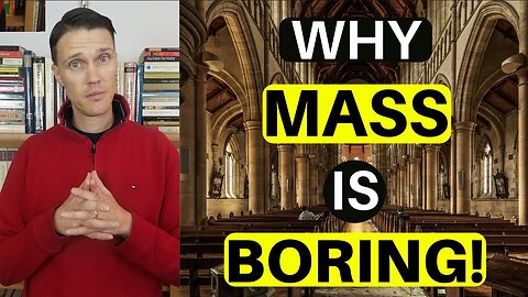 Why is Catholic mass so Boring? (The REAL Reason!)