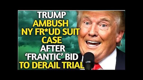 TRUMP AMBUSH NEW YORK FR-UD SUIT CASE AFTER ‘FRANTIC’ BID TO DERAIL TRIAL