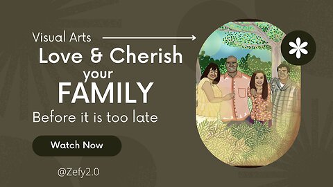 The Beauty of Visual Arts "Love and Cherish your family before it is too late"