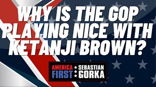 Sebastian Gorka FULL SHOW: Why is the GOP playing nice with Ketanji Brown?