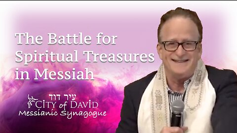 The Battle for Spiritual Treasures in Messiah