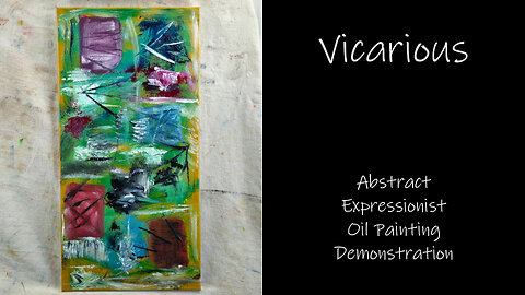 "Vicarious" Abstract Expressionist Oil Painting Demonstration